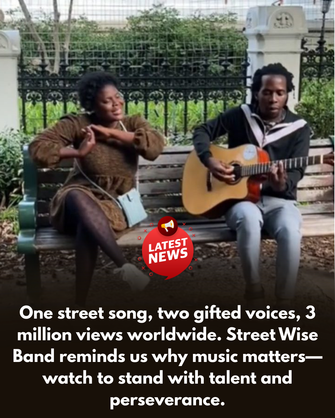 One street song, two gifted voices, 3 million views worldwide.