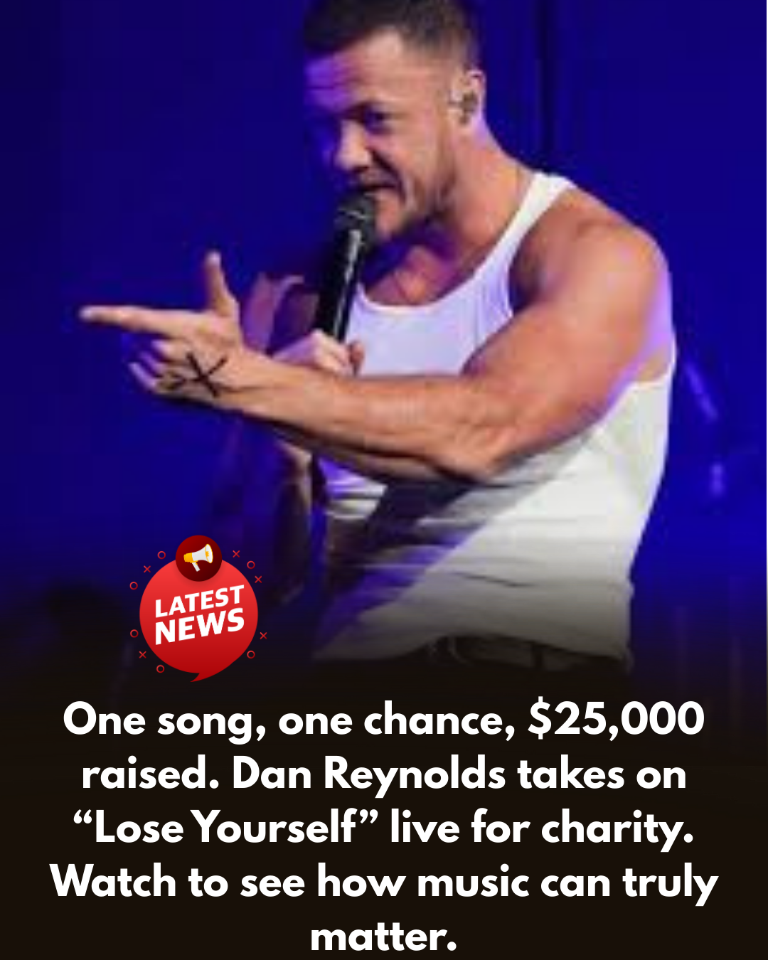 One song, one chance, $25,000 raised. Dan Reynolds takes on “Lose Yourself”